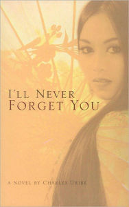 Title: I'll Never Forget You, Author: Charles Uribe