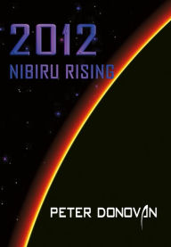 Title: 2012 Nibiru Rising, Author: Peter Donovan