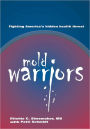 Mold Warriors: Fighting America's hidden health threat.