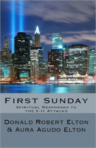 Title: First Sunday: Spiritual Reponses to the 9-11 Attacks, Author: Donald Robert Elton