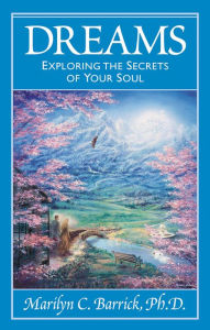 Title: Dreams: Exploring the Secrets of Your Soul, Author: Marilyn C. Barrick