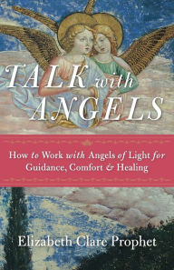 Title: Talk with Angels: How to Work with Angels of Light for Guidance, Comfort and Healing, Author: Elizabeth Clare Prophet