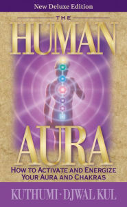 Title: The Human Aura: How to Activate and Energize Your Aura and Chakras, Author: Elizabeth Clare Prophet