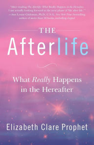 Epub books to download free The Afterlife: What Really Happens in the Hereafter 9781609883164 by Elizabeth Clare Prophet PDB ePub FB2 (English literature)