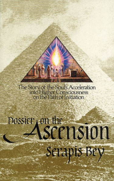 Dossier on the Ascension: The Story of the Soul's Acceleration into Higher Consciousness on the Path of the Ascension