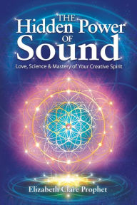 Free books by you download The Hidden Power of Sound: Love, Science & Mastery of Your Creative Spirit 9781609883966 (English literature)