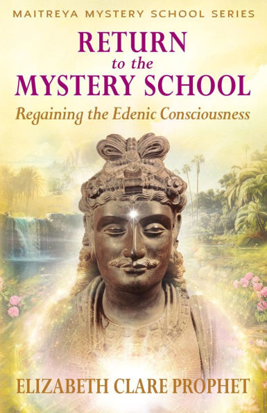 Return to the Mystery School: Regaining the Edenic Consciousness