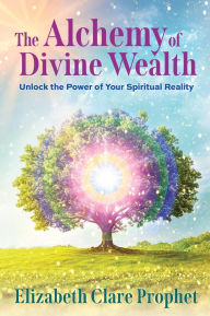 Download japanese books free The Alchemy of Divine Wealth: Unlock the Power of Your Spiritual Reality by Mark L. Prophet, Elizabeth Clare Prophet iBook PDB