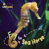 Title: Fry to Seahorse, Author: Camilla de la Bedoyere