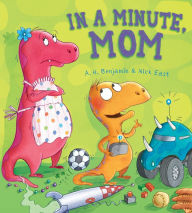 Title: Storytime: In a Minute, Mom, Author: A. H. Benjamin