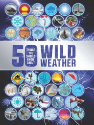 Title: 50 Things You Should Know About Wild Weather, Author: Anna Claybourne