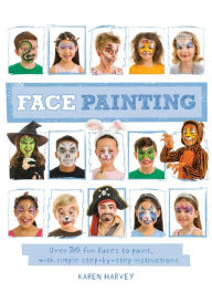 Title: Face Painting: Over 30 faces to paint, with simple step-by-step instructions, Author: Karen Huwen