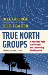 Title: True North Groups: A Powerful Path to Personal and Leadership Development, Author: Bill George