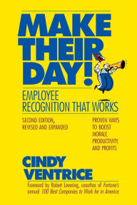 Title: Make Their Day!: Employee Recognition That Works: Proven Ways to Boost Morale, Productivity, and Profits, Author: Cindy Ventrice