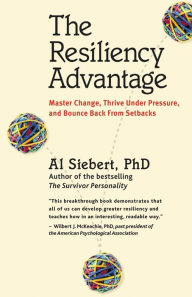 Title: The Resiliency Advantage: Master Change, Thrive Under Pressure, and Bounce Back from Setbacks, Author: Al Siebert