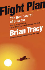 Title: Flight Plan: The Real Secret of Success, Author: Brian Tracy