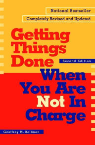 Title: Getting Things Done When You Are Not in Charge, Author: Geoffrey M Bellman