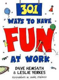 Title: 301 Ways to Have Fun At Work, Author: Dave Hemsath