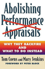 Title: Abolishing Performance Appraisals: Why They Backfire and What to Do Instead, Author: Tom Coens