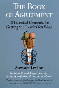 Title: The Book of Agreement: 10 Essential Elements for Getting the Results You Want, Author: Stewart Levine