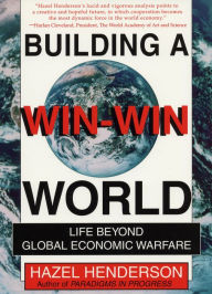 Title: Building a Win-Win World: Life Beyond Global Economic Warfare, Author: Hazel Henderson