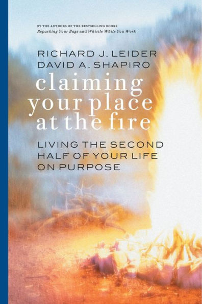 Claiming Your Place at the Fire: Living the Second Half of Your Life on Purpose