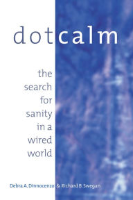 Title: Dot Calm: The Search for Sanity in a Wired World, Author: Debra Dinnocenzo