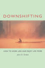 Downshifting: How to Work Less and Enjoy Life More