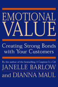 Title: Emotional Value: Creating Strong Bonds with Your Customers, Author: Janelle Barlow