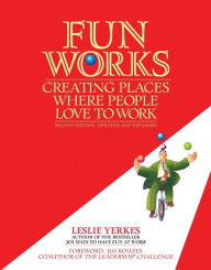 Title: Fun Works: Creating Places Where People Love to Work, Author: Leslie Yerkes