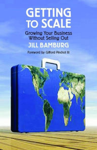 Title: Getting to Scale: Growing Your Business Without Selling Out, Author: Jill Bamburg