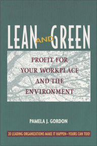 Title: Lean and Green: Profit for Your Workplace and the Environment, Author: Pamela J. Gordon