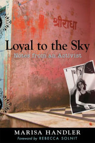 Title: Loyal to the Sky: Notes from an Activist, Author: Marisa Handler