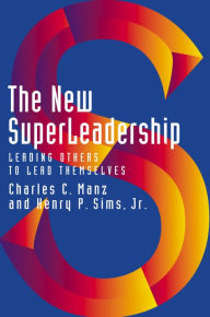 Title: The New SuperLeadership: Leading Others to Lead Themselves, Author: Charles C. Manz