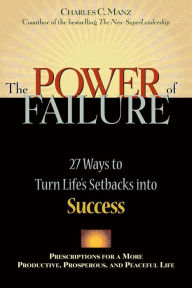 Title: The Power of Failure: 27 Ways to Turn Life's Setbacks Into Success, Author: Charles C. Manz