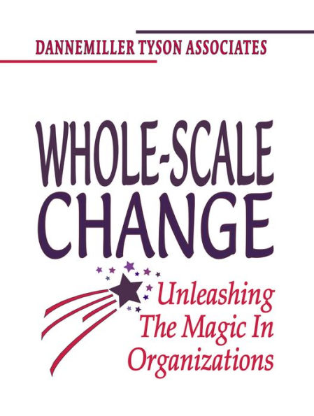 Whole-Scale Change: Unleashing the Magic in Organizations