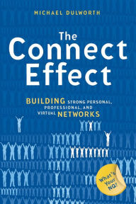 Title: The Connect Effect: Building Strong Personal, Professional, and Virtual Networks, Author: Michael Dulworth