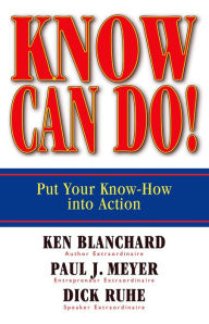 Title: Know Can Do!: Put Your Know-How Into Action, Author: Ken Blanchard