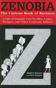 Title: Zenobia: The Curious Book of Business: A Tale of Triumph Over Yes-Men, Cynics, Hedgers, and Other Corporate Killjoys, Author: Matthew Emmens