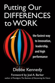 Title: Putting Our Differences to Work: The Fastest Way to Innovation, Leadership, and High Performance, Author: Debbe Kennedy