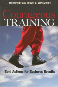 Title: Courageous Training: Bold Actions for Business Results, Author: Tim Mooney