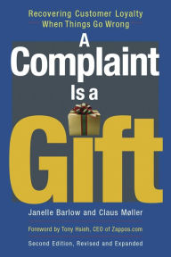 Title: A Complaint Is a Gift: Recovering Customer Loyalty When Things Go Wrong, Author: Janelle Barlow