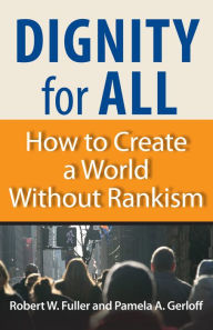 Title: Dignity for All: How to Create a World Without Rankism, Author: Robert W Fuller