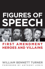 Title: Figures of Speech: First Amendment Heroes and Villains, Author: William Turner