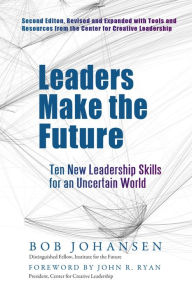Title: Leaders Make the Future: Ten New Leadership Skills for an Uncertain World, Author: Bob Johansen