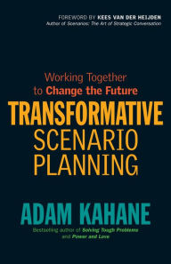 Download french audio books for free Transformative Scenario Planning: Working Together to Change the Future (English Edition) by Adam Kahane 9781609944902