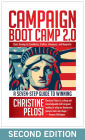 Campaign Boot Camp 2.0: A Seven-Step Guide to Winning: Basic Training for Candidates, Staffers, Volunteers, and Nonprofits