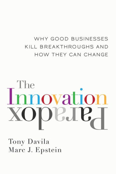 The Innovation Paradox: Why Good Businesses Kill Breakthroughs and How They Can Change / Edition 1