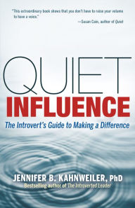 Title: Quiet Influence: The Introvert's Guide to Making a Difference, Author: Jennifer B. Kahnweiler PhD