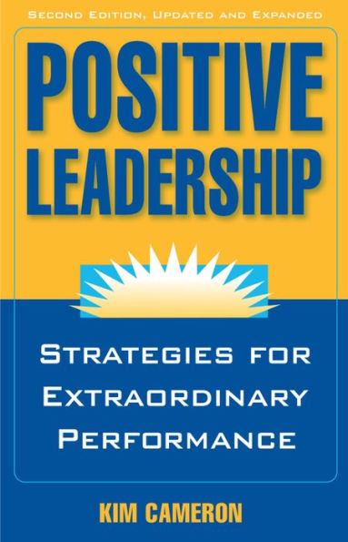 Positive Leadership: Strategies for Extraordinary Performance